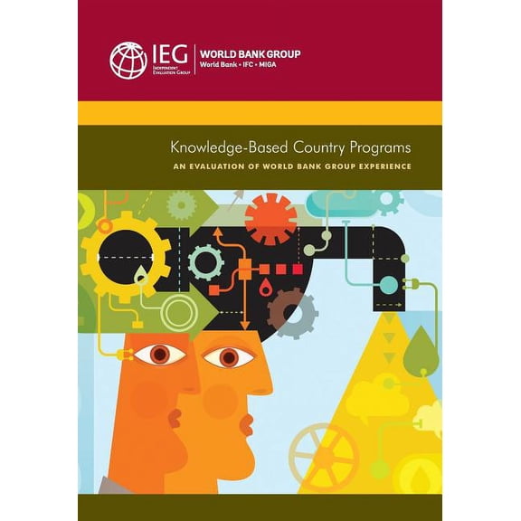Independent Evaluation Group Studies Knowledge-Based Country Programs: An Evaluation of World Bank Group Experience, (Paperback)
