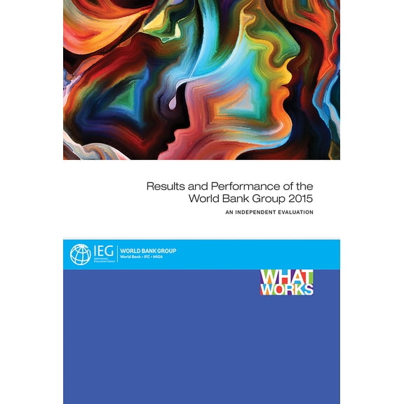 Independent Evaluation Group Studies: Results and Performance of the World Bank Group 2015 (Paperback)
