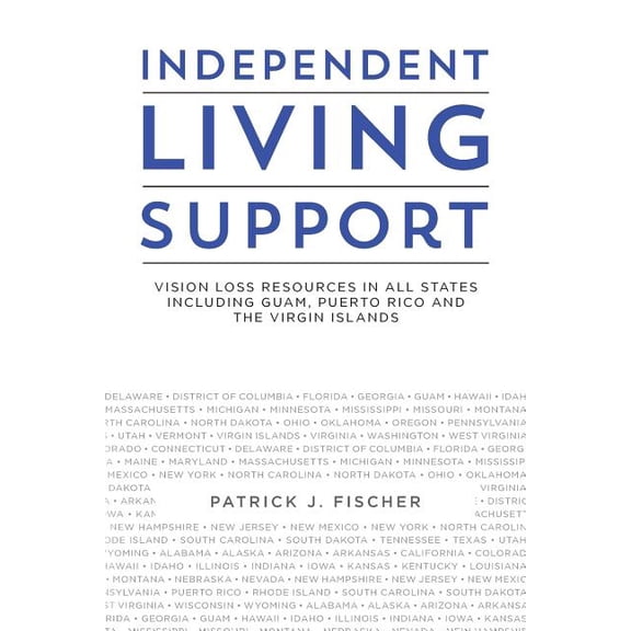 Independent Living Support : Vision Loss Resources in All States Including Guam, Puerto Rico and the Virgin Islands