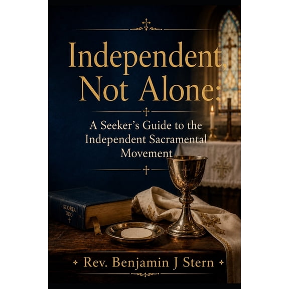 Independent Sacramental and Independent Independent, Not Alone: A Seeker's Guide to the Independent Sacramental Movement, (Paperback)