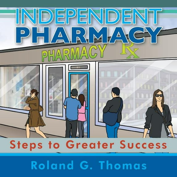 Independent Pharmacy: Steps to Greater Success (Paperback)