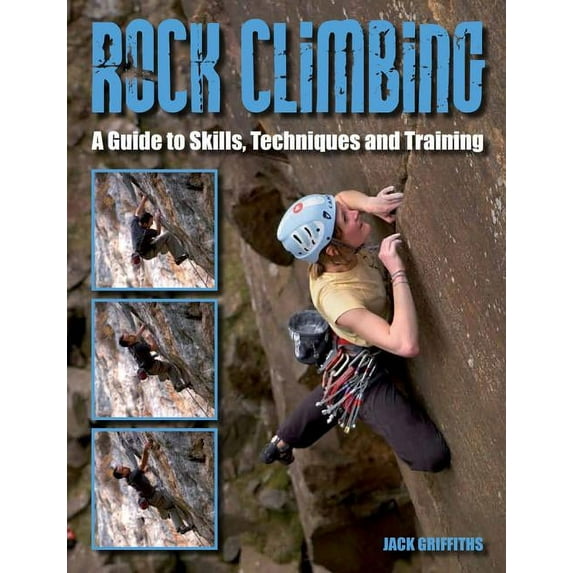 Independent Pub Climbing: A Comprehensive Guide to Rock Climbing Skills by Jack Griffiths