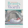 thumbnail image 1 of Indescribable Beauty, Immeasurable Worth: The Heart of God Revealed Through a Baby with a Life-Limiting Diagnosis, 1 of 1