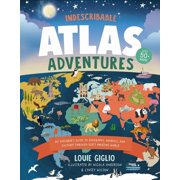 Indescribable Kids Indescribable Atlas Adventures An Explorers Guide to Geography, Animals, and Cultures Through Gods Amazing World, Hardcover