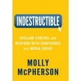 thumbnail image 1 of Indestructible: Reclaim Control and Respond with Confidence in a Media Crisis, (Hardcover), 1 of 1