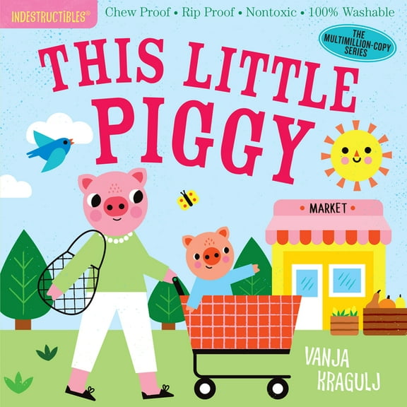 Indestructibles Indestructibles: This Little Piggy: Chew Proof - Rip Proof - Nontoxic - 100% Washable (Book for Babies, Newborn Books, S, (Paperback)