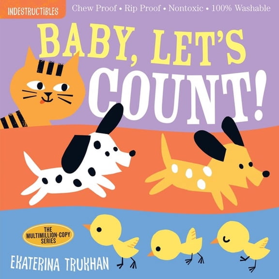 Indestructibles (the Original): Baby, Let's Count!: Chew Proof Rip Proof Nontoxic 100% Washable (Book for Babies, Newborn Books, Safe to Chew) (Paperback)