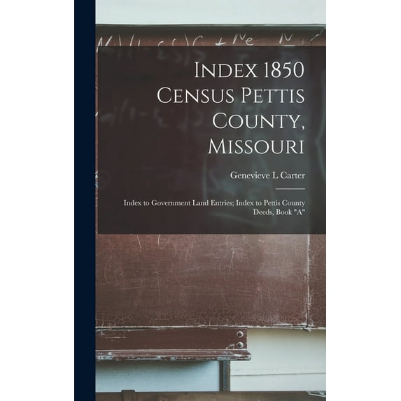 Index 1850 Census Pettis County, Missouri; Index to Government Land Entries; Index to Pettis County Deeds, Book "A" (Hardcover)