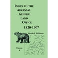 thumbnail image 1 of Index to the Arkansas General Land Office 1820-1907, Volume Eight: Covering the Counties of Marion, Stone, Baxter, Fulton, Izard, and Cleburne (Paperback), 1 of 1