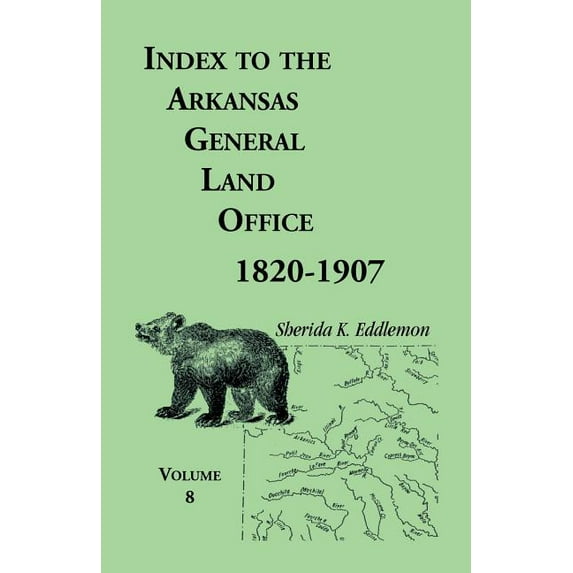 Index to the Arkansas General Land Office 1820-1907, Volume Eight: Covering the Counties of Marion, Stone, Baxter, Fulton, Izard, and Cleburne (Paperback)