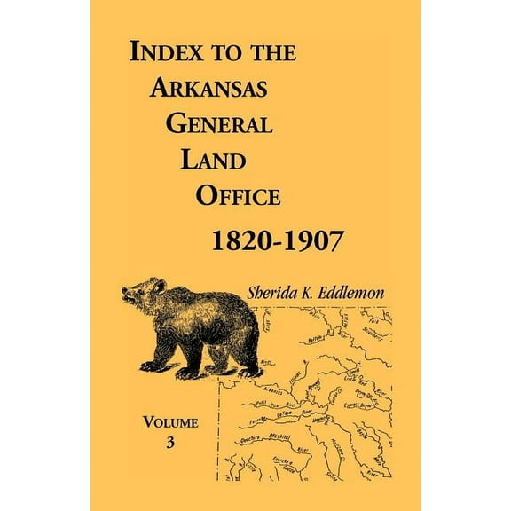 Index to the Arkansas General Land Office, 1820-1907, Volume Three: Covering the Counties of Monroe, Lee, Woodruff, White, Crittenden, Independence, Lonoke, St. Francois, Prairie and Cross (Paperback)
