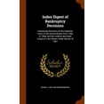 thumbnail image 1 of Index Digest of Bankruptcy Decisions : Containing Decisions of the Supreme Court of the United States From 1800 to 1899, and the Federal and State Courts of Last Resort Under the act of 1867 (Hardcover), 1 of 1