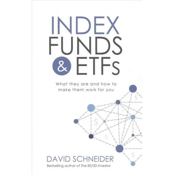 Index Funds & Etfs: What They Are and How to Make Them Work for You (Paperback) by David Schneider
