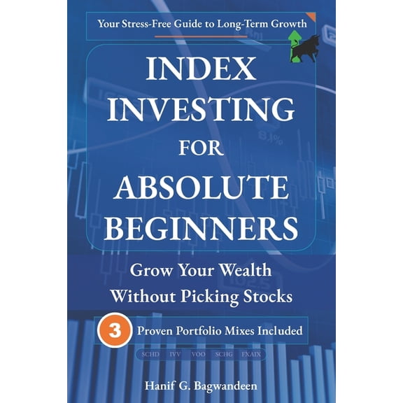The Investing for Absolute Beginner Index Investing for Absolute Beginners: Grow Your Wealth Without Picking Stocks, (Paperback)