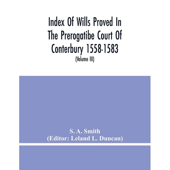 Index Of Wills Proved In The Prerogatibe Court Of Conterbury 1558-1583 And Now Preserved In The Principal Probate Regist, (Paperback)