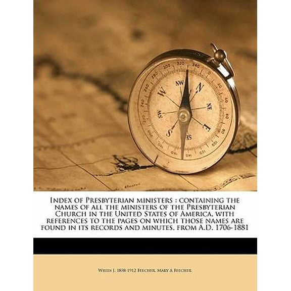 Index of Presbyterian Ministers: Containing the Names of All the Ministers of the Presbyterian Church in the United States of America, with References Paperback