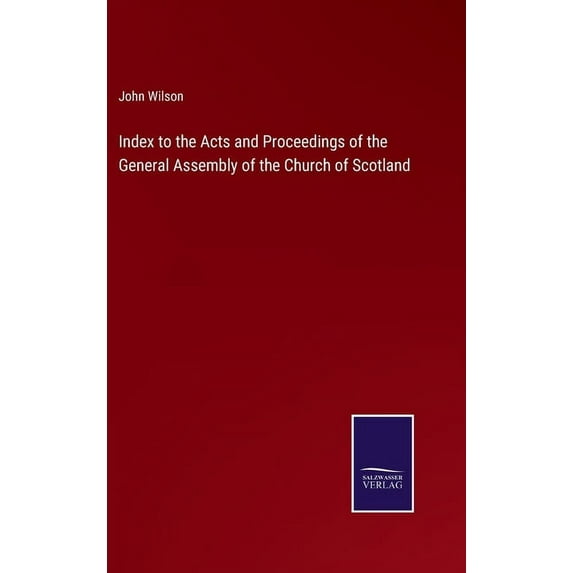 Index To The Acts And Proceedings Of The General Assembly Of The Church Of Scotland
