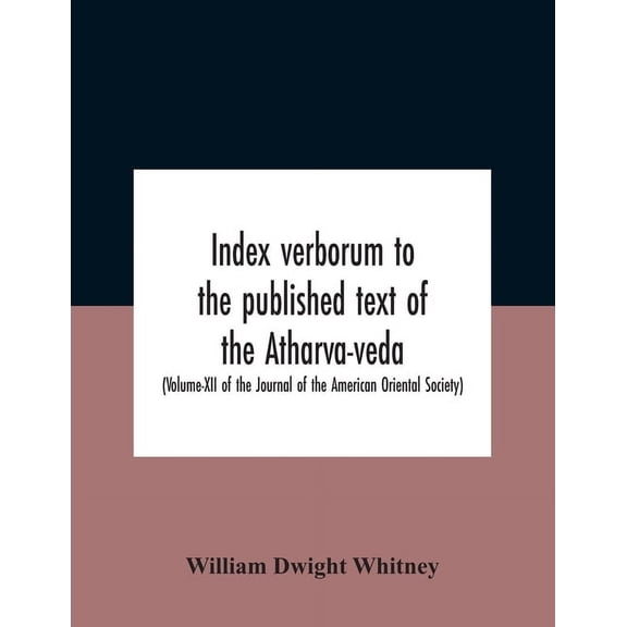 Index Verborum To The Published Text Of The Atharva-Veda (Volume-Xii Of The Journal Of The American Oriental Society), (Paperback)