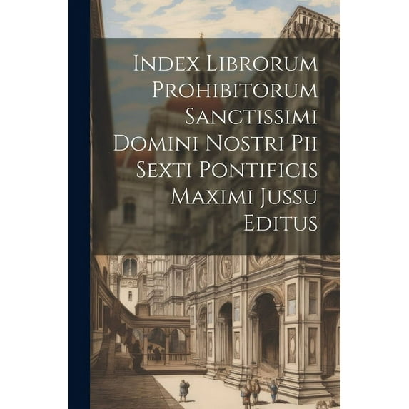 Index librorum prohibitorum sanctissimi domini nostri Pii Sexti pontificis maximi jussu editus (Paperback)