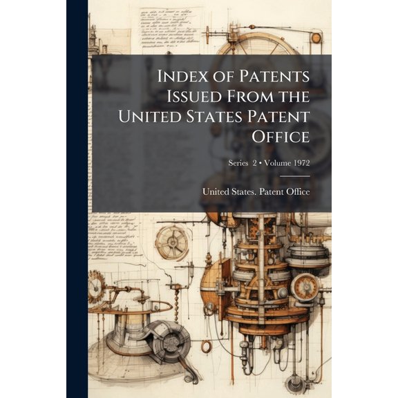 Index of Patents Issued From the United States Patent Office; Volume 1972; Series 2 (Paperback)
