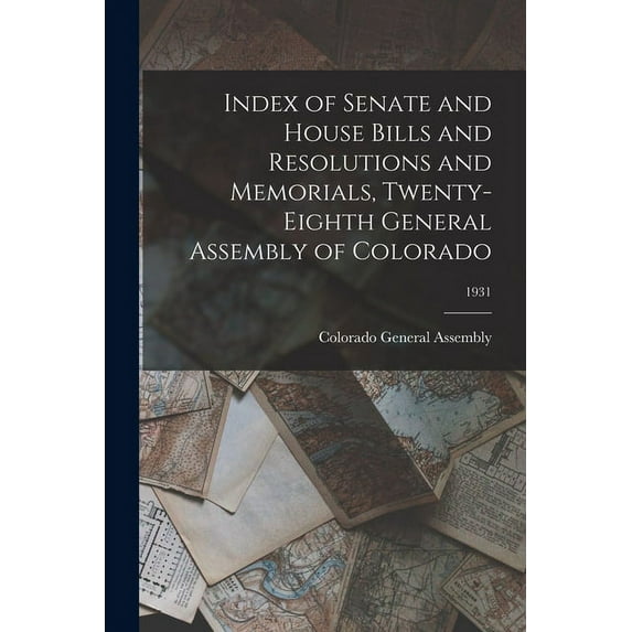 Index of Senate and House Bills and Resolutions and Memorials, Twenty-eighth General Assembly of Colorado; 1931, (Paperback)