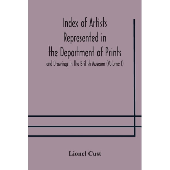 Index Of Artists Represented In The Department Of Prints And Drawings In The British Museum (Volume I) Dutch And Flemish, (Paperback)