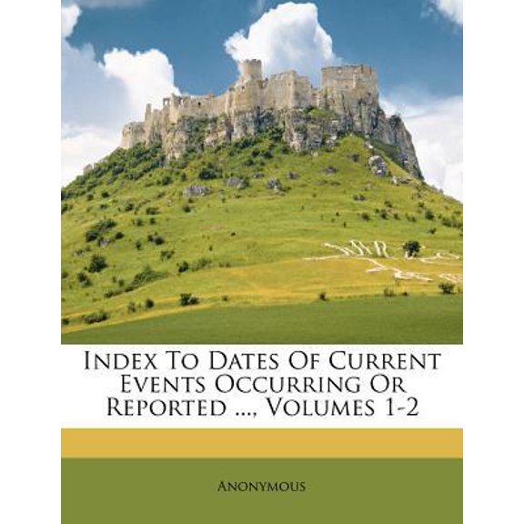 Index to Dates of Current Events Occurring or Reported ..., Volumes 1-2 Paperback