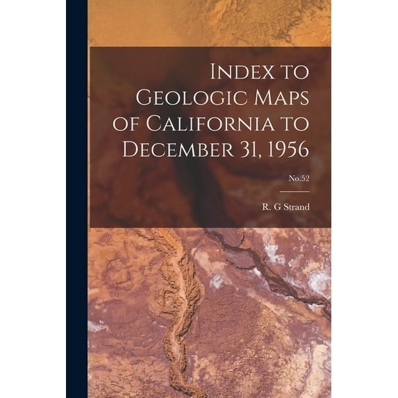 Index to Geologic Maps of California to December 31, 1956; No.52, (Paperback)
