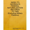 thumbnail image 1 of Index to Georgia's Federal Naturalization Records to 1950 (Excluding Military Petitions), (Paperback), 1 of 1