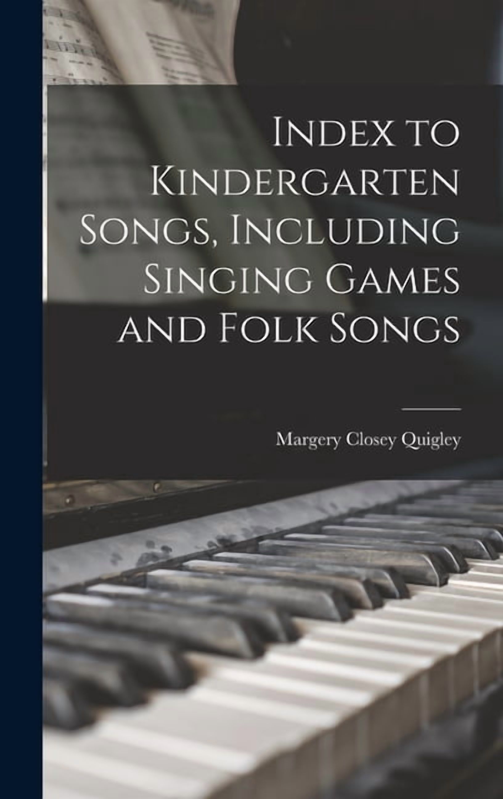 Index to Kindergarten Songs, Including Singing Games and Folk Songs, (Hardcover)