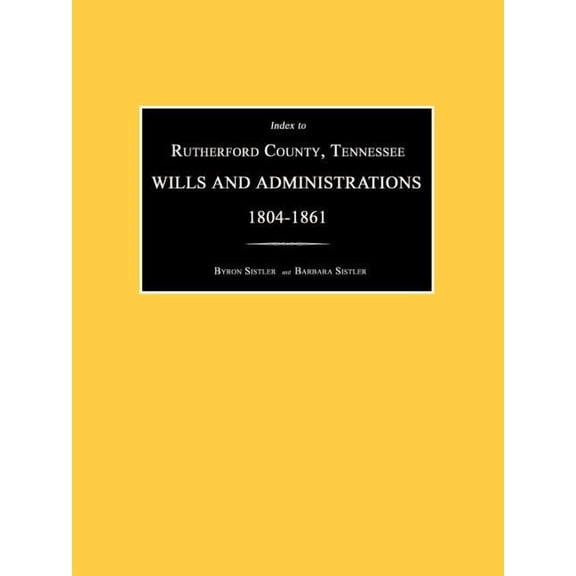 Index to Rutherford County, Tennessee, Wills and Administrations 1804-1861, (Paperback)