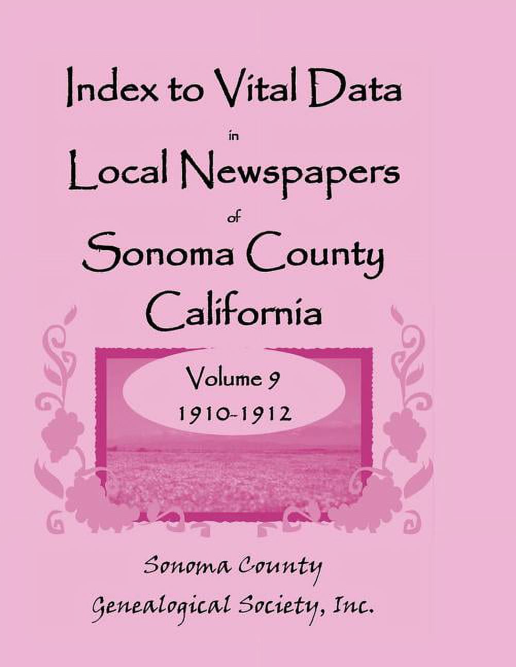 Index to Vital Data in Local Newspapers of Sonoma County, California,  Volume IX: 1910-1912 (Paperback) - Walmart.com