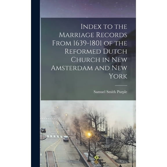 Index to the Marriage Records From 1639-1801 of the Reformed Dutch Church in New Amsterdam and New York (Hardcover)