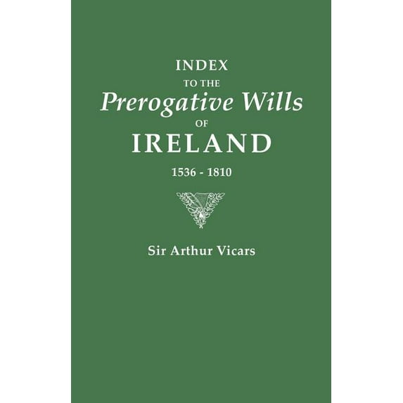 Index to the Prerogative Wills of Ireland, 1536-1810