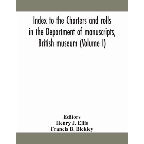 Index To The Charters And Rolls In The Department Of Manuscripts, British Museum (Volume I), (Paperback)