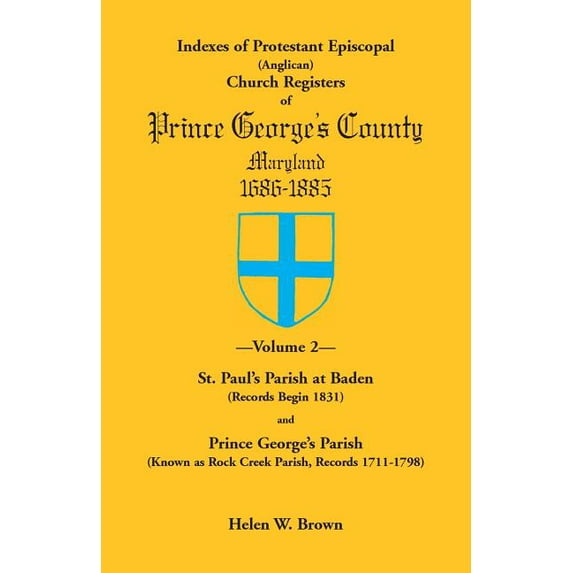 Indexes of Protestant Episcopal (Anglican) Church Registers of Prince George's County, 1686-1885. Volume 2: St. Paul's P, (Paperback)