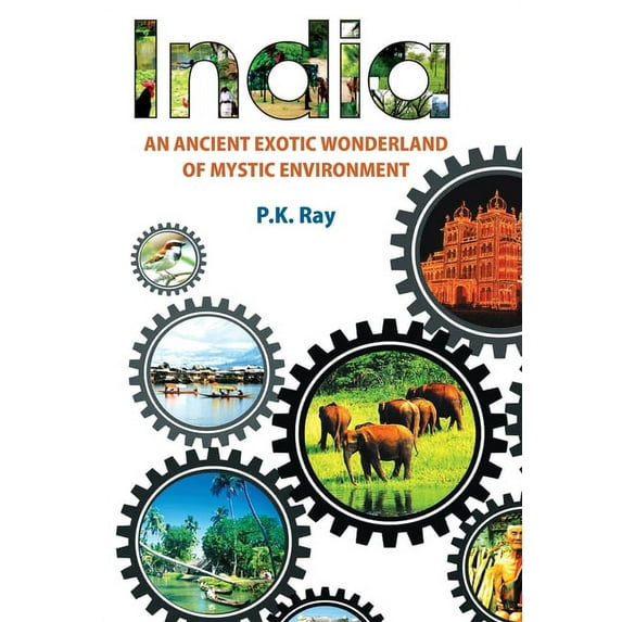 India An Ancient Exotic Wonderland of Mystic Environment, (Hardcover)
