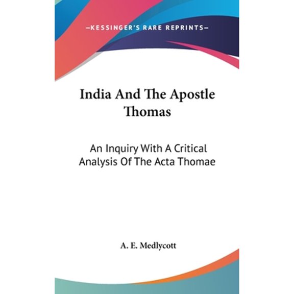 India And The Apostle Thomas: An Inquiry With A Critical Analysis Of The Acta Thomae (Hardcover) by A E Medlycott