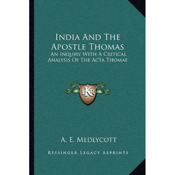 India And The Apostle Thomas: An Inquiry With A Critical Analysis Of The Acta Thomae Paperback 1163102490 9781163102497 A. E. Medlycott