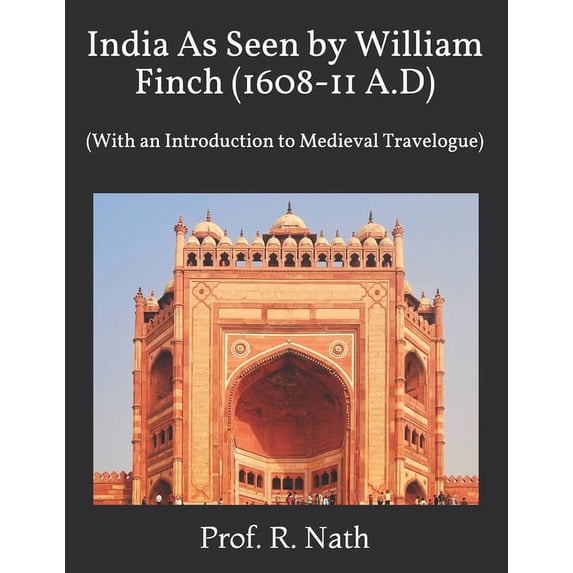 India As Seen by William Finch (1608-11 A.D): (With an Introduction to Medieval Travelogue) (Paperback)