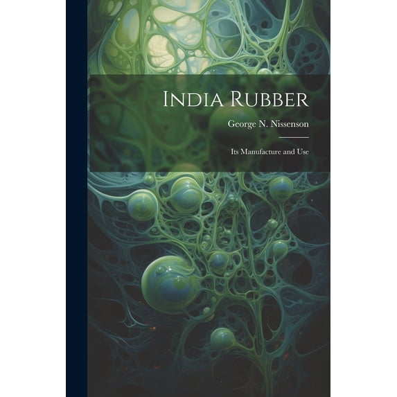 India Rubber: Its Manufacture and Use (Paperback)