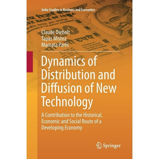 India Studies in Business and Economics: Dynamics of Distribution and Diffusion of New Technology: A Contribution to the Historical, Economic and Social Route of a Developing Economy (Paperback)