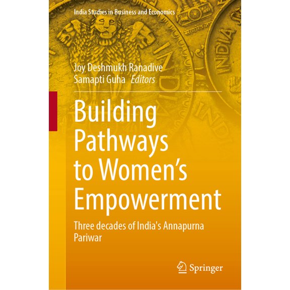 India Studies in Business and Economics Building Pathways to Women's Empowerment: Three Decades of India's Annapurna Pariwar, (Hardcover)