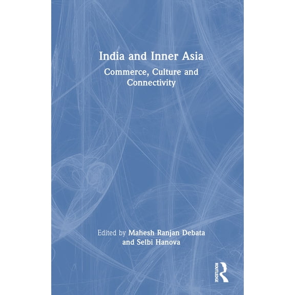 India and Inner Asia: Commerce, Culture and Connectivity, (Hardcover)