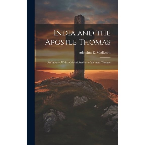 India and the Apostle Thomas: An Inquiry, With a Critical Analysis of the Acta Thomae (Hardcover)