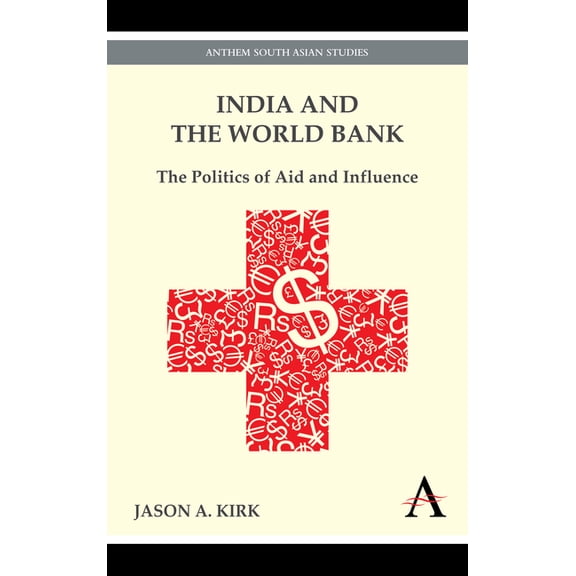 India and the World Bank: The Politics of Aid and Influence, (Paperback)