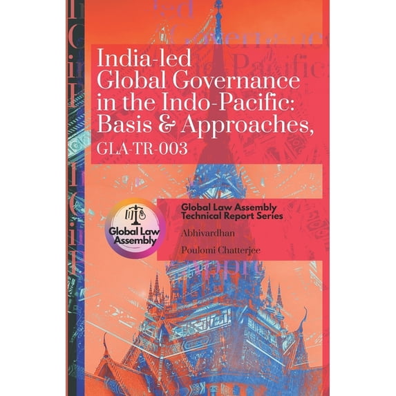 India-led Global Governance in the Indo-Pacific: Basis & Approaches, GLA-TR-003 (Paperback)