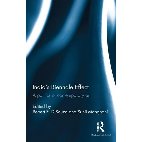 India's Biennale Effect: A Politics of Contemporary Art, (Hardcover)