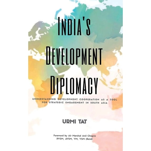 India's Development Diplomacy: Understanding Development Cooperation As A Tool For Strategic Engagement In South Asia, (Hardcover)