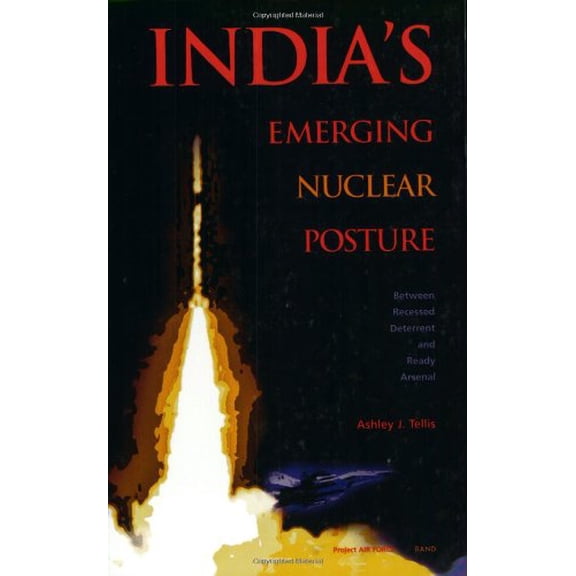 Pre-Owned India's Emerging Nuclear Posture: Between Recessed Deterrent and Ready Arsenal (Paperback) 0833027816 9780833027818